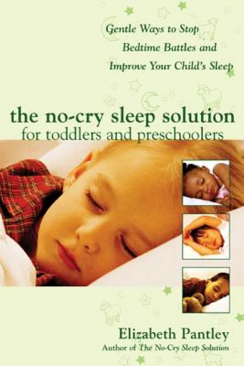 The No-Cry Sleep Solution for Toddlers and Preschoolers: Gentle Ways to Stop Bedtime Battles and Improve Your Child’s Sleep