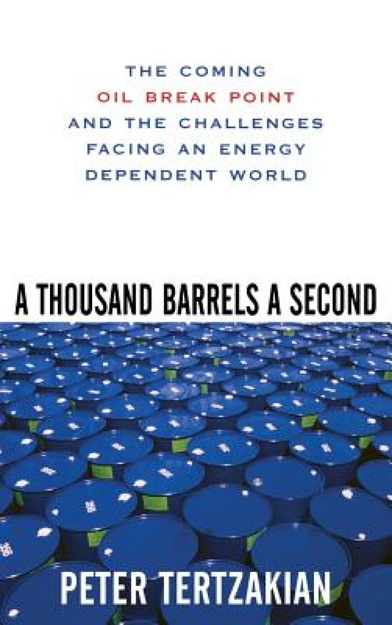 A Thousand Barrels a Second: The Coming Oil Break Point and the Challenges Facing an Energy Dependent World