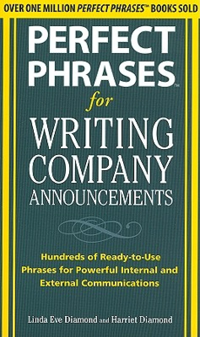 Perfect Phrases for Writing Company Announcements: Hundreds of Ready-to-Use Phrases for Powerful Internal and External Communications