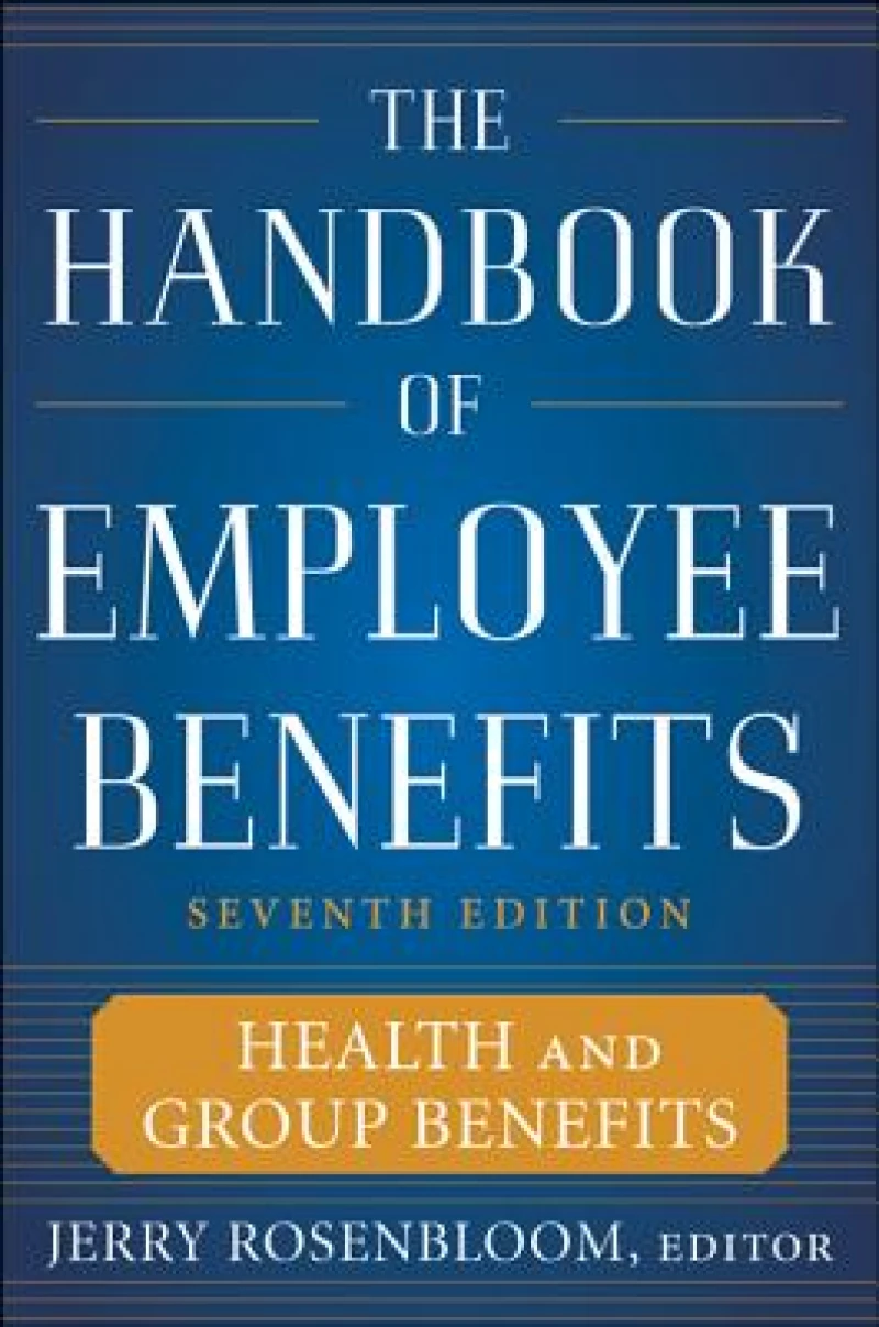 The Handbook of Employee Benefits: Health and Group Benefits 7/E