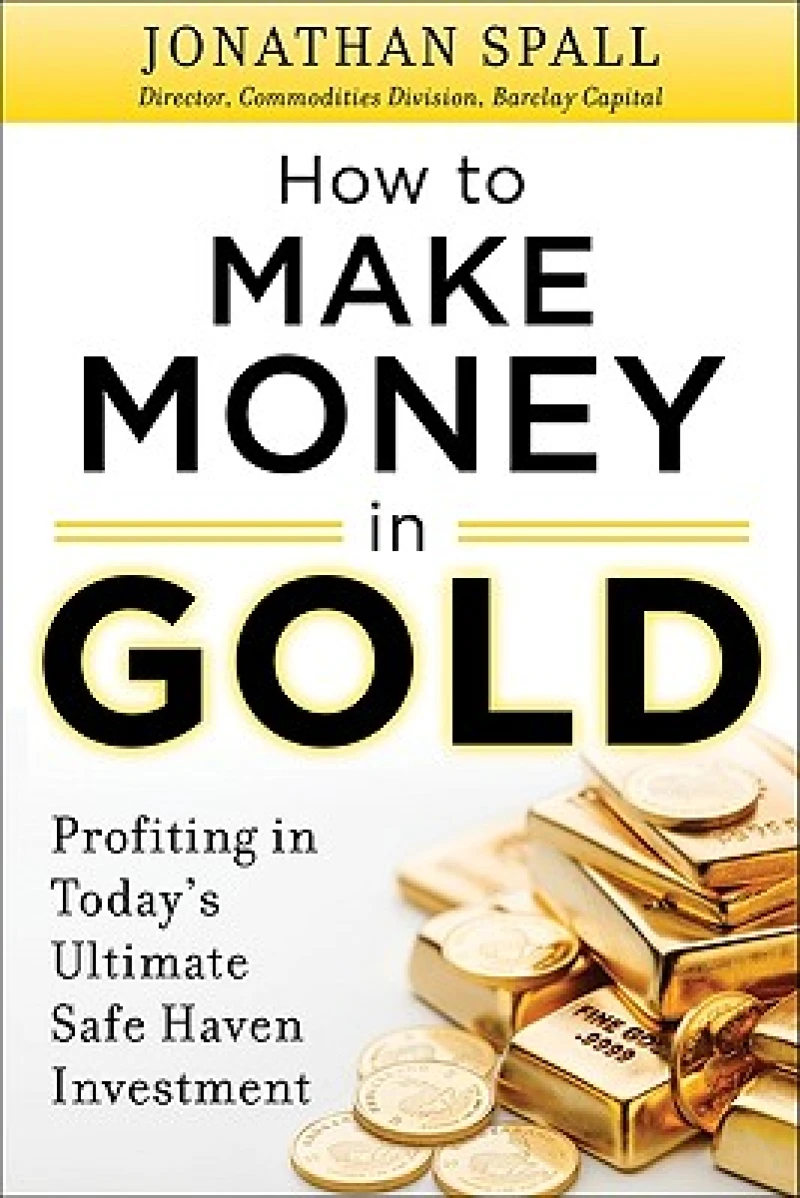 How to Profit in Gold:  Professional Tips and Strategies for Today’s Ultimate Safe Haven Investment