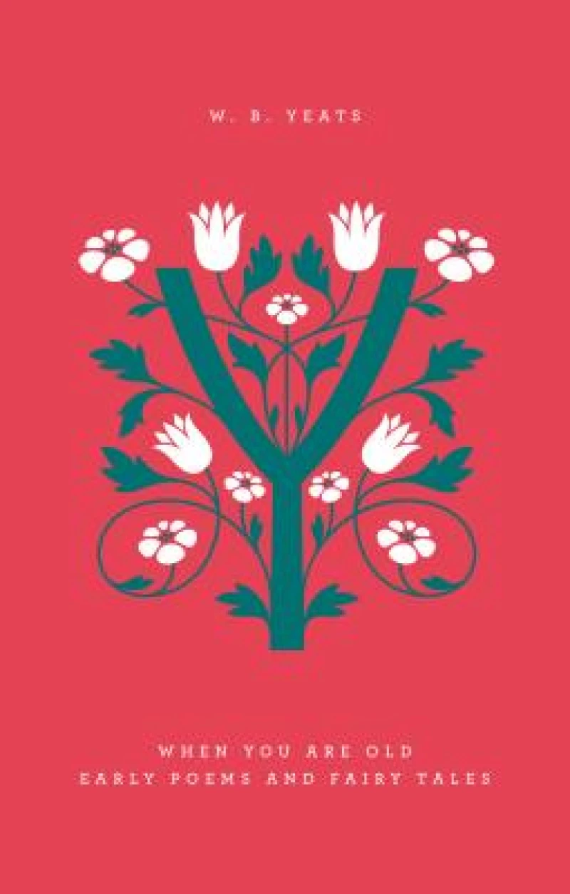 When You Are Old: Early Poems and Fairy Tales