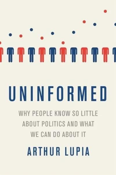 Uninformed Why People Seem to Know So Little about Politics and What We Can Do about It