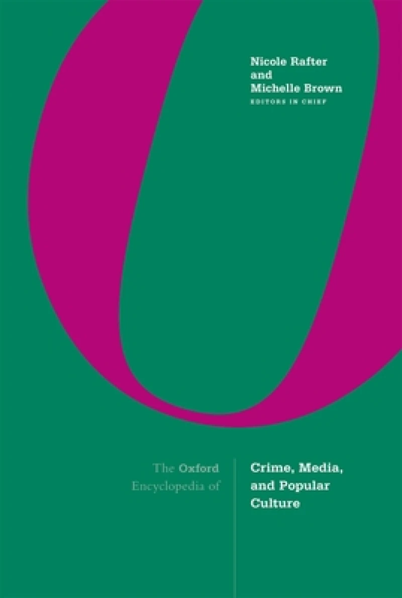 The Oxford Encyclopedia of Crime, Media, and Popular Culture