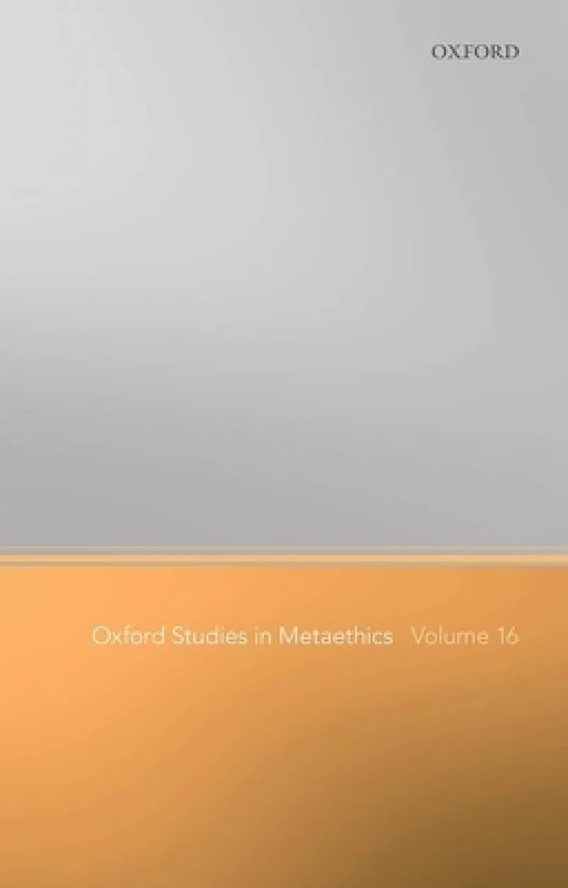 Oxford Studies in Metaethics Volume 16
