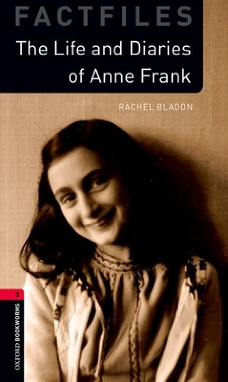 Oxford Bookworms Library: Level 3: The Life and Diaries of Anne Frank