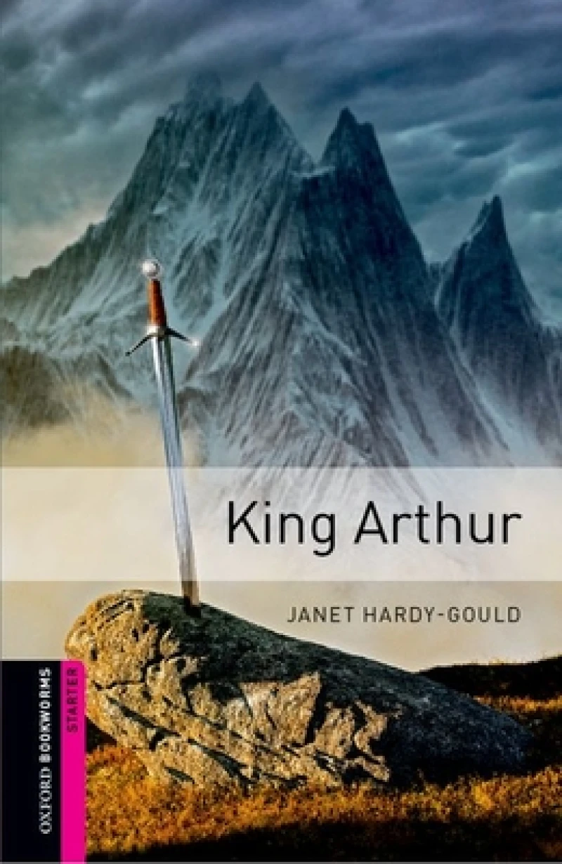 Oxford Bookworms Library: Starter: King Arthur