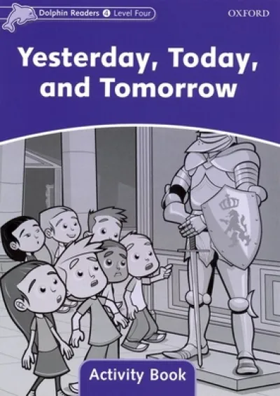 Dolphin Readers Level 4: Level 4: Yesterday, Today, and Tomorrow Activity Book