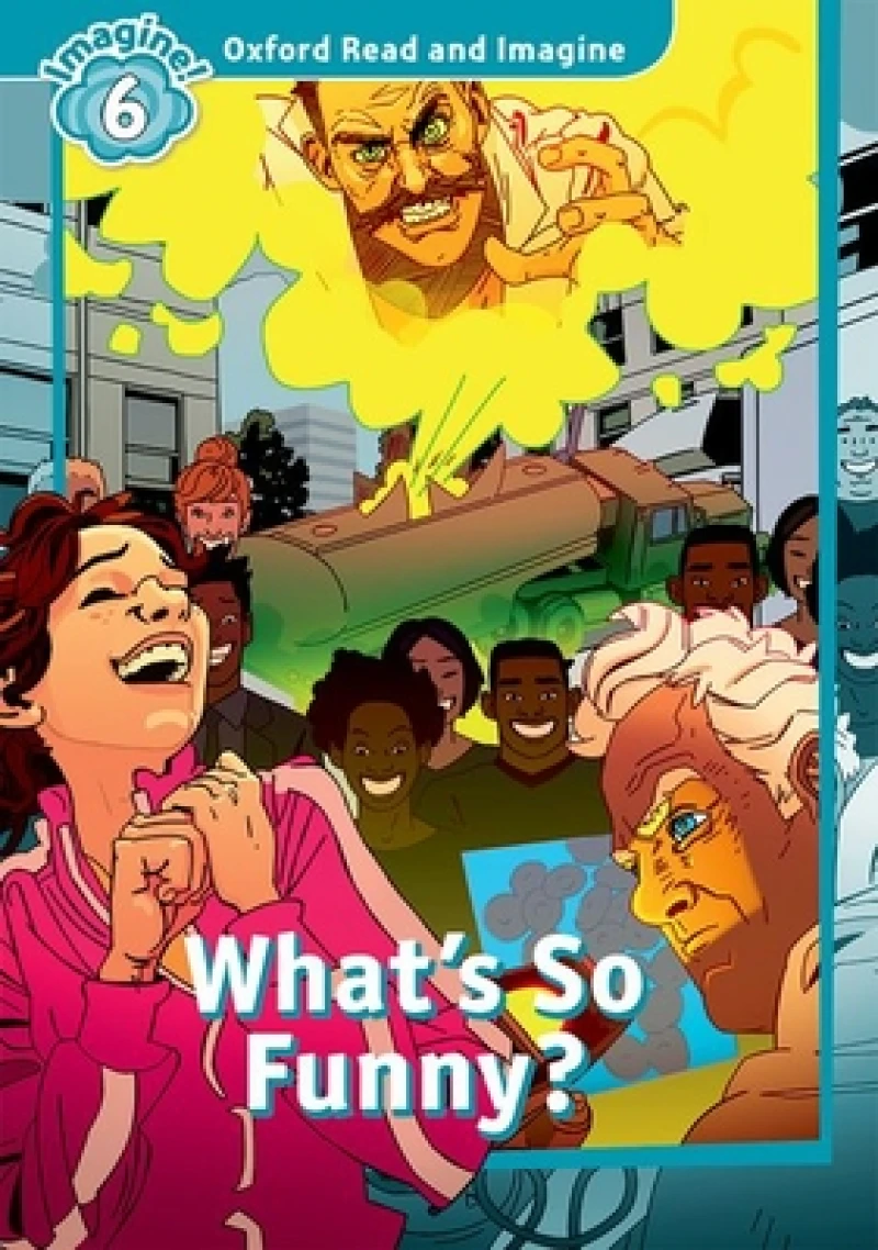 Oxford Read and Imagine: Level 6: What''s So Funny?