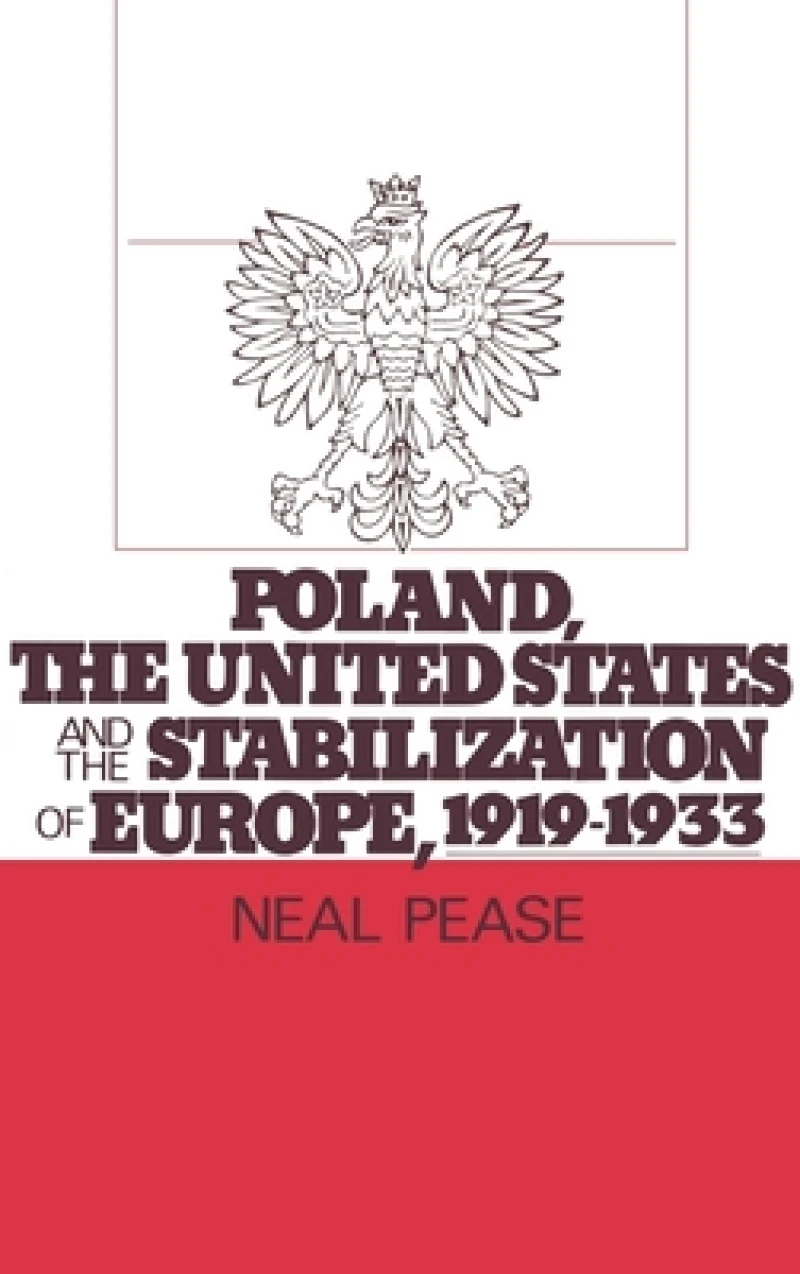 Poland, the United States, and the Stabilization of Europe, 1919-1933