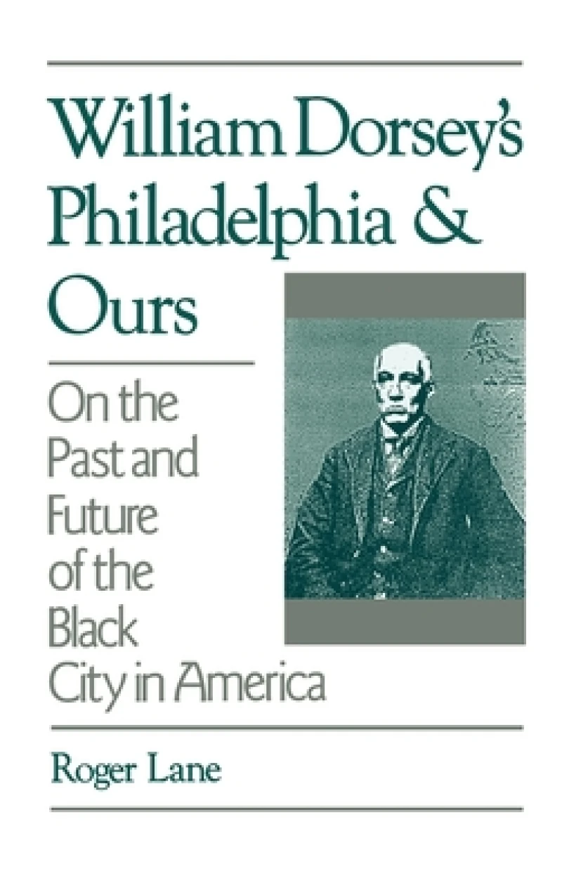 William Dorsey's Philadelphia and Ours