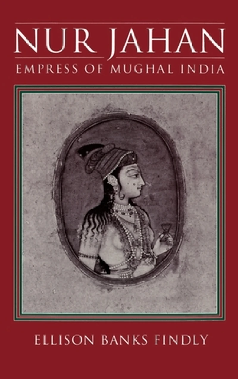 Nur Jahan: Empress of Mughal India