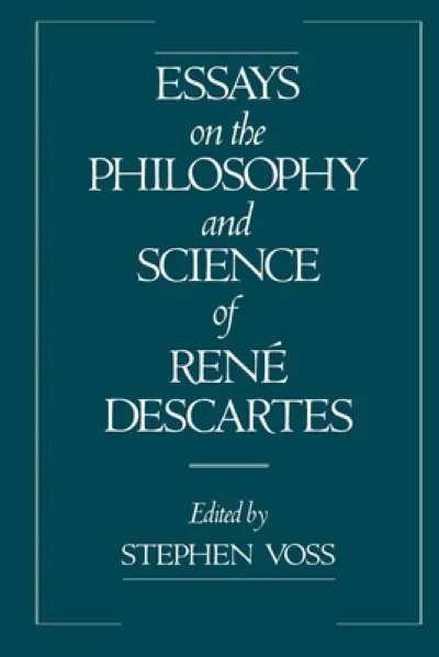Essays on the Philosophy and Science of Rene Descartes