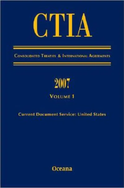 CITA Consolidated Treaties and International Agreements 2007 Volume 1 Issued March 2008