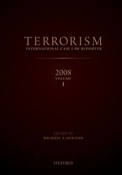 TERRORISM: INTERNATIONAL CASE LAW REPORTER 2008 VOLUME I