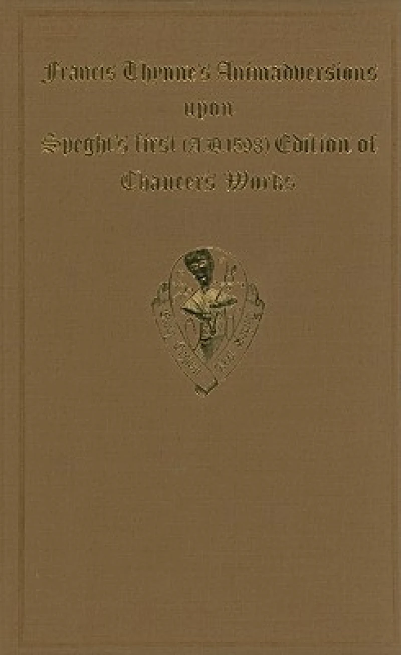 Francis Thynne Animadversions uppon Chaucer's Workes . . . 1598