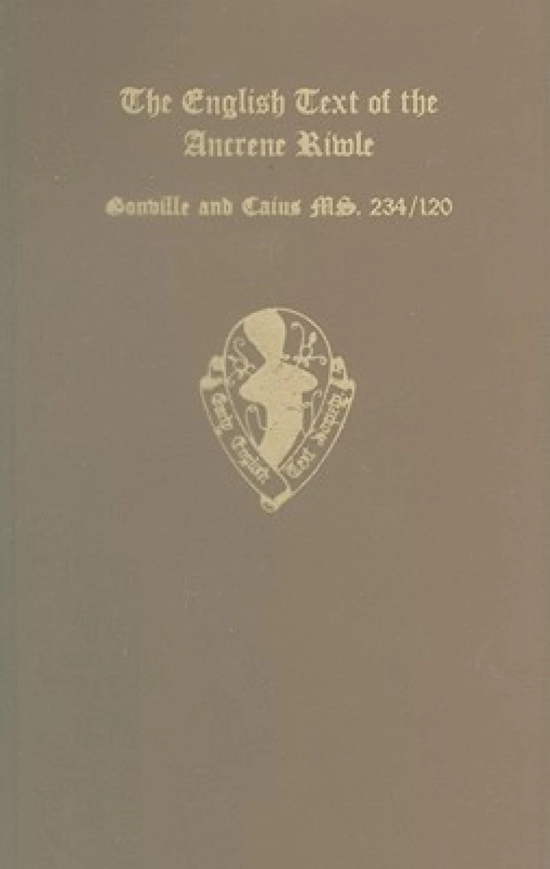 The English Text of the Ancrene Riwle, Gonville and Caius College MS. 234/120