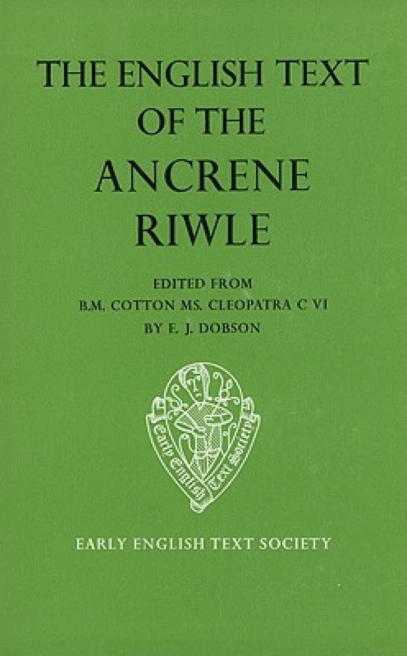 The English Text of the Ancrene Riwle, British Museum MS Cotton Cleopatra C. vi