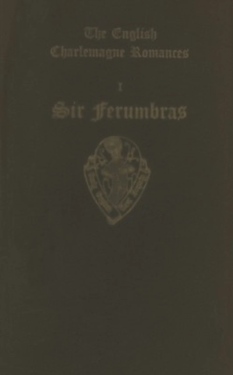 The English Charlemagne Romances I: Sir Ferumbras