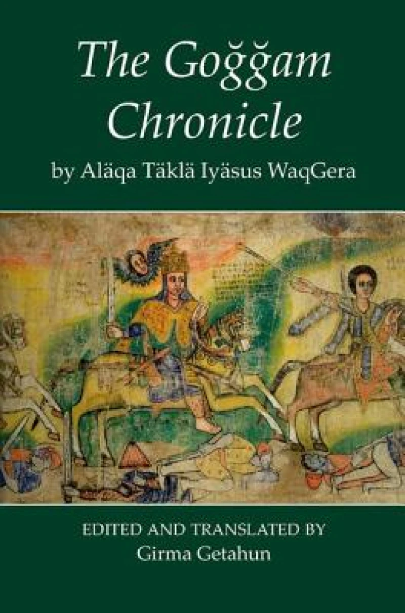 The Goggam Chronicle by Alaqa Takla Iyasus WaqGera