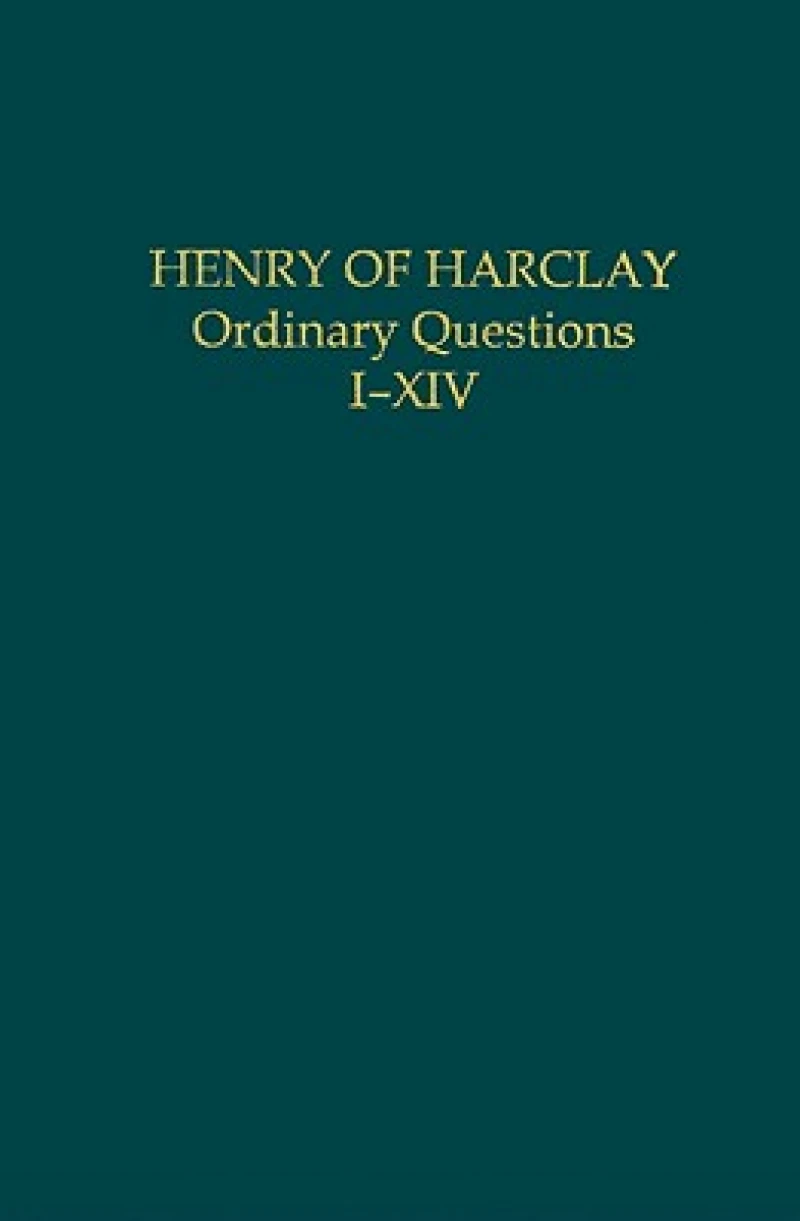 Henry of Harclay: Ordinary Questions, I–XIV
