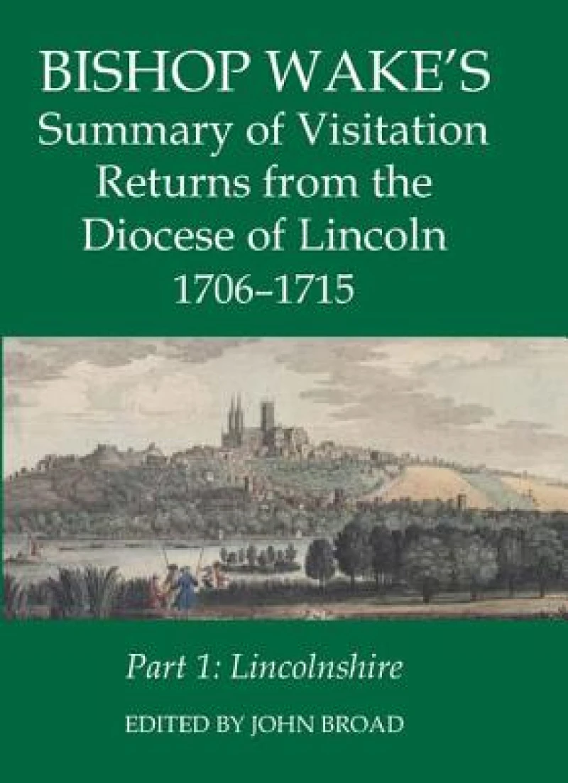 Bishop Wake's Summary of Visitation Returns from the Diocese of Lincoln 1706-15, Part 1