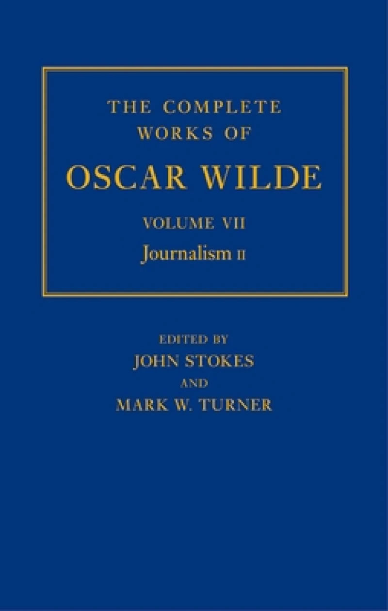 The Complete Works of Oscar Wilde: Volume VII: Journalism II