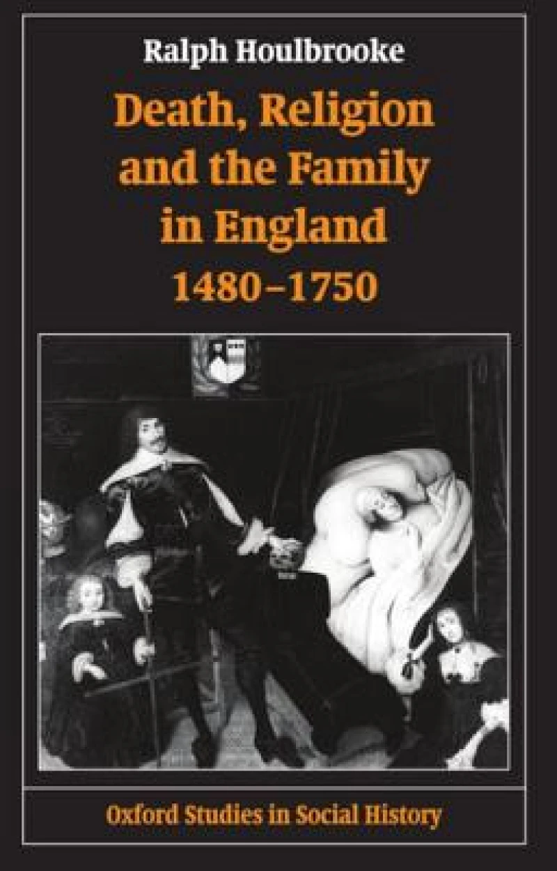 Death, Religion, and the Family in England, 1480-1750