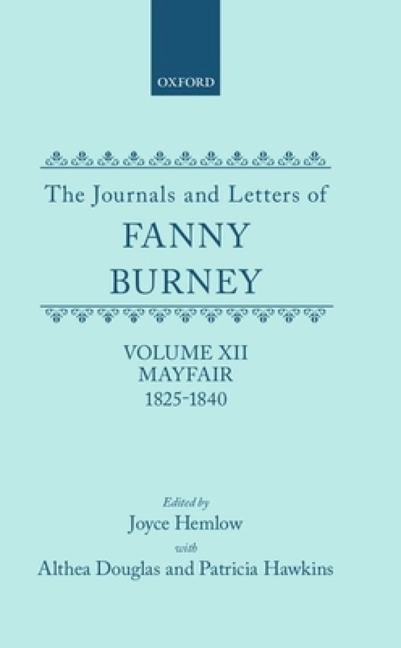 The Journals and Letters of Fanny Burney (Madame D''Arblay): Volume XII: Mayfair 1825-1840