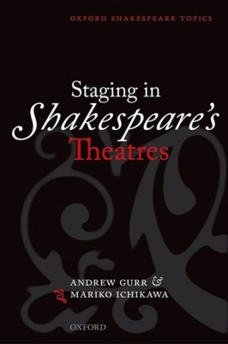 Staging in Shakespeare''s Theatres