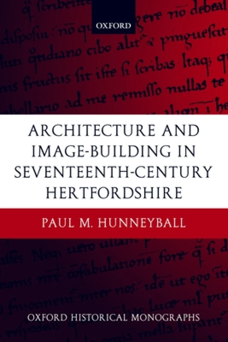Architecture and Image-Building in Seventeenth-Century Hertfordshire