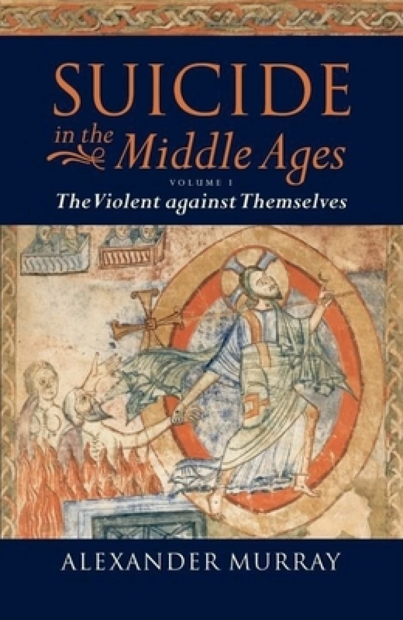 Suicide in the Middle Ages: Volume 1: The Violent against Themselves