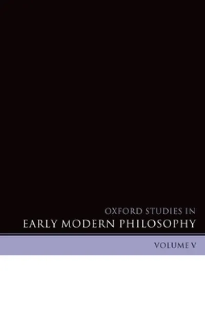 Oxford Studies in Early Modern Philosophy Volume V
