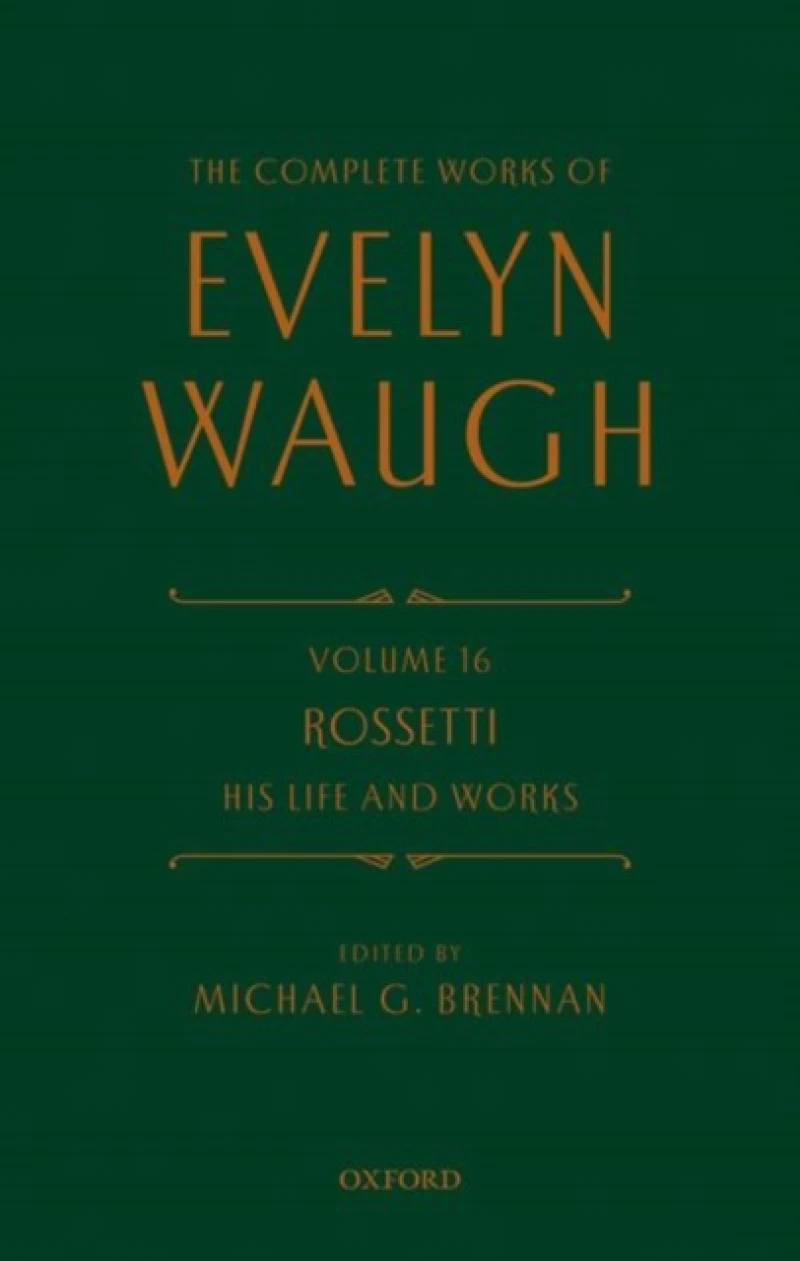 The Complete Works of Evelyn Waugh: Rossetti His Life and Works
