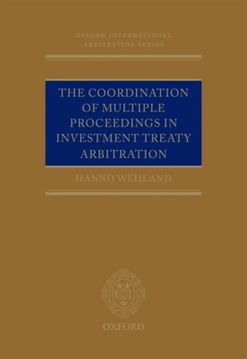 The Coordination of Multiple Proceedings in Investment Treaty Arbitration