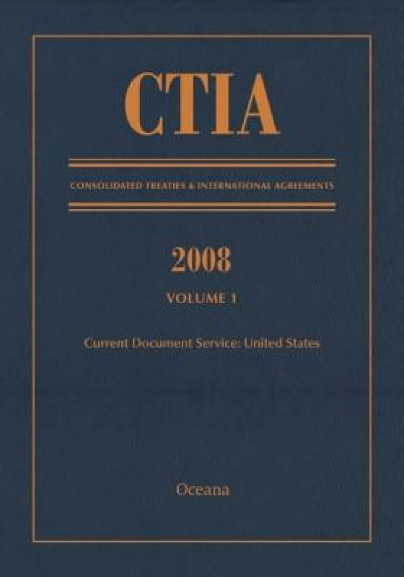 CTIA: Consolidated Treaties & International Agreements 2008 Vol 1