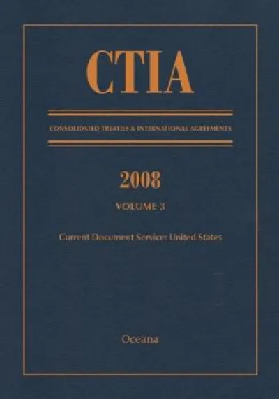 CTIA: Consolidated Treaties & International Agreements 2008 Vol 3