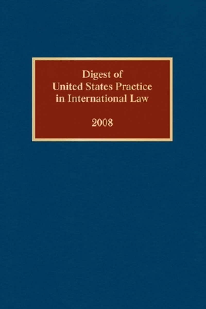 Digest of United States Practice in International Law, 2008