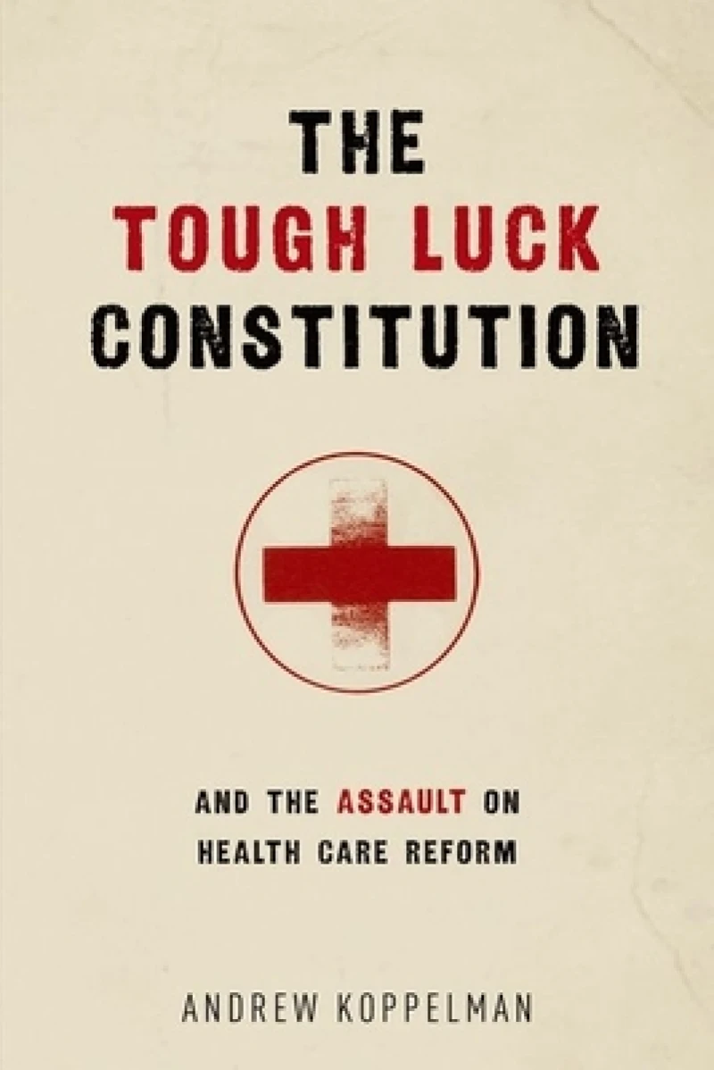 The Tough Luck Constitution and the Assault on Healthcare Reform