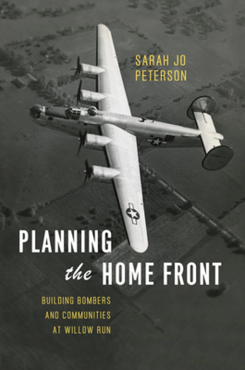 Planning the Home Front – Building Bombers and Communities at Willow Run