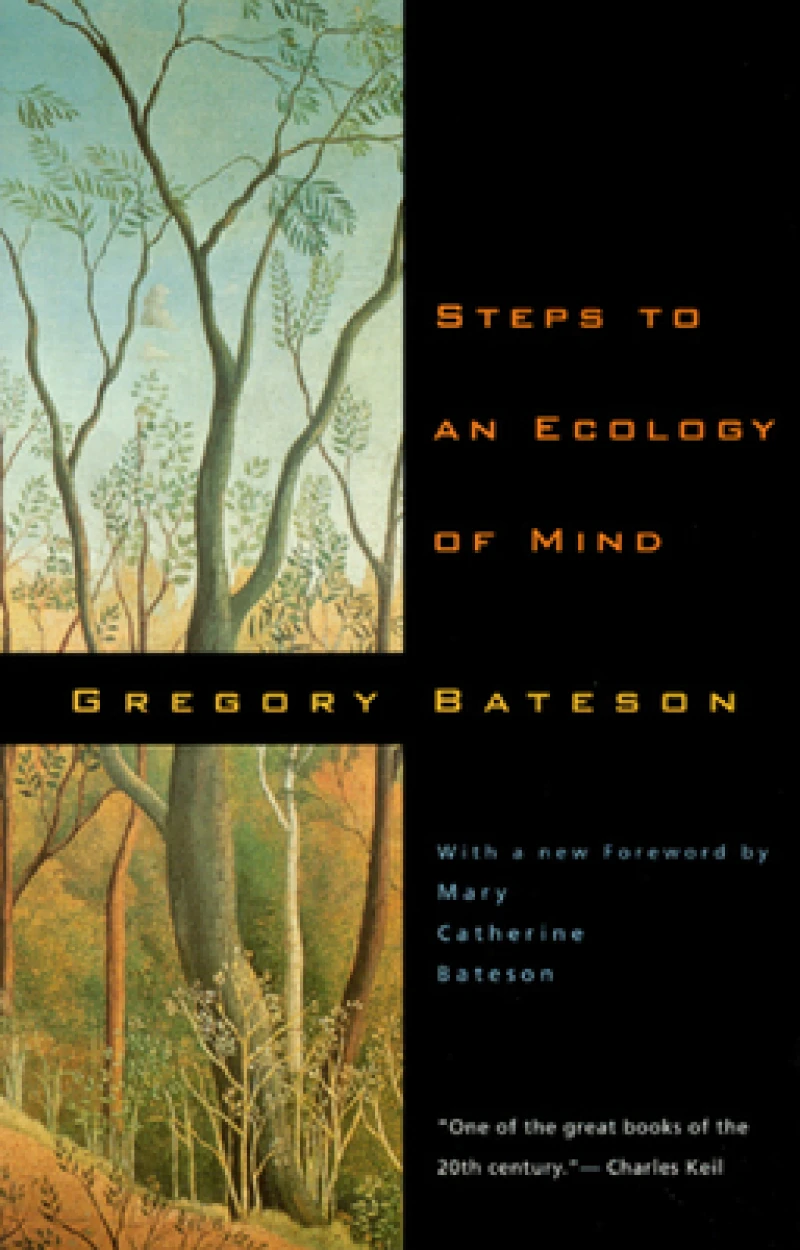 Steps to an Ecology of Mind – Collected Essays in Anthropology, Psychiatry, Evolution, and Epistemology
