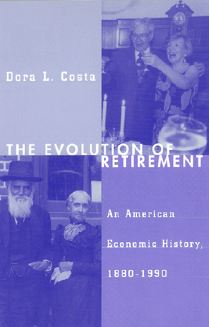 The Evolution of Retirement – An American Economic History, 1880–1990