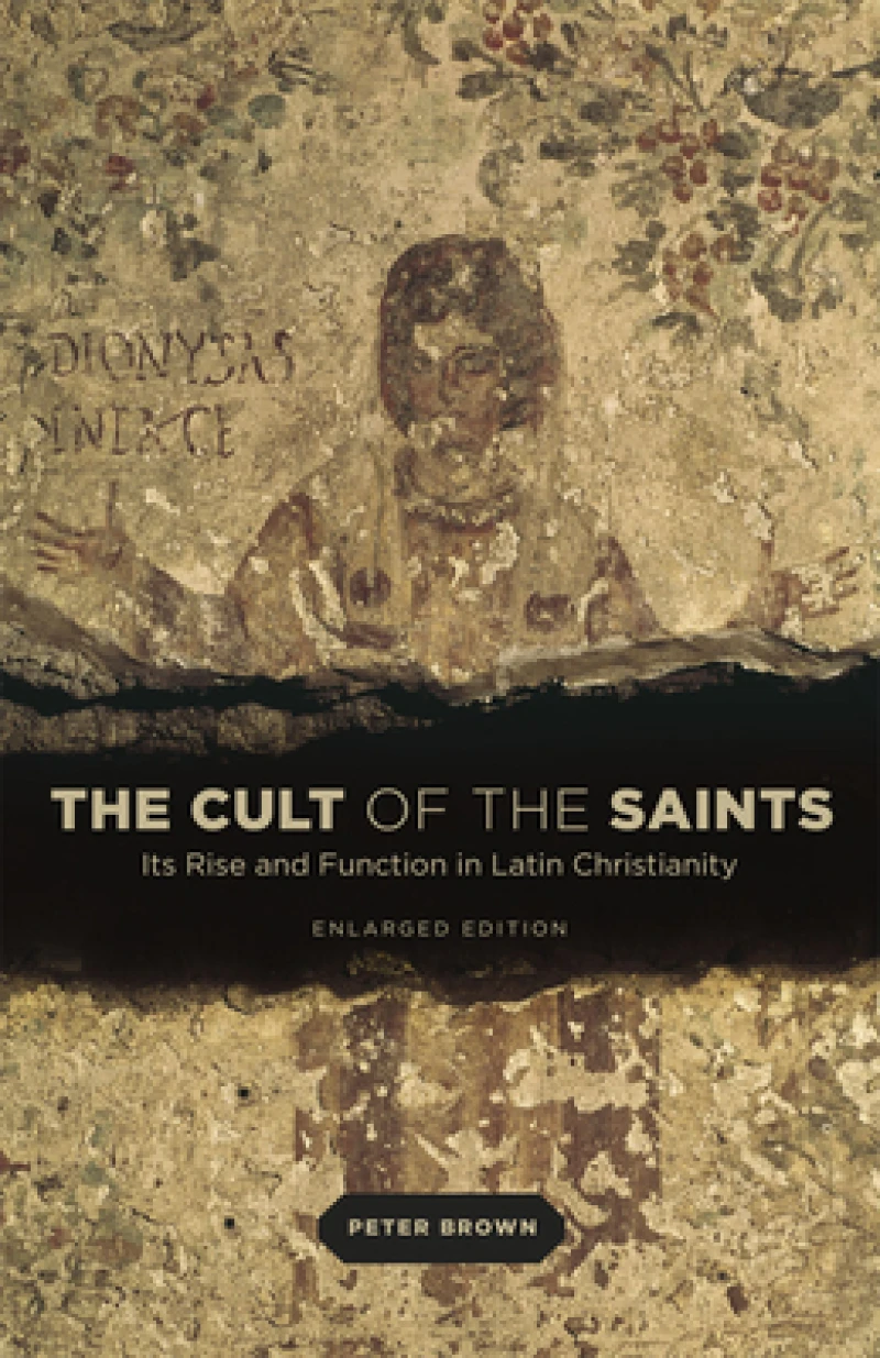 The Cult of the Saints – Its Rise and Function in Latin Christianity, Enlarged Edition