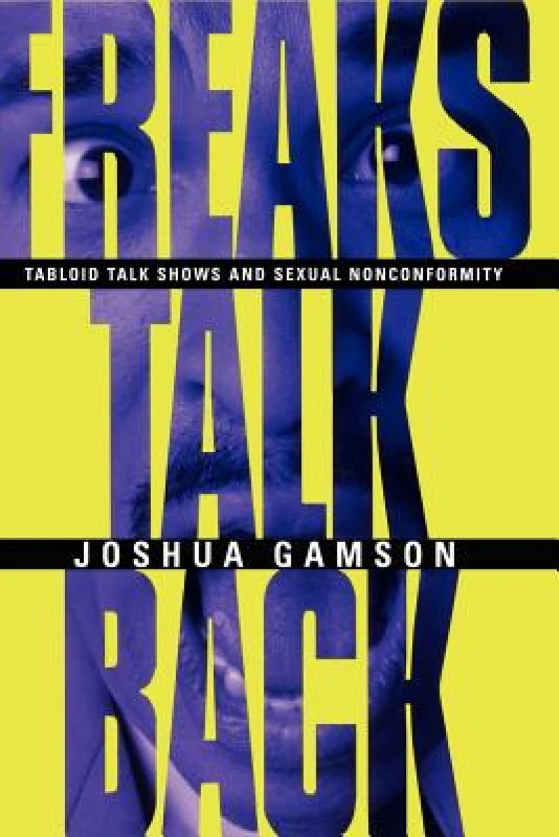 Freaks Talk Back – Tabloid Talk Shows and Sexual Nonconformity