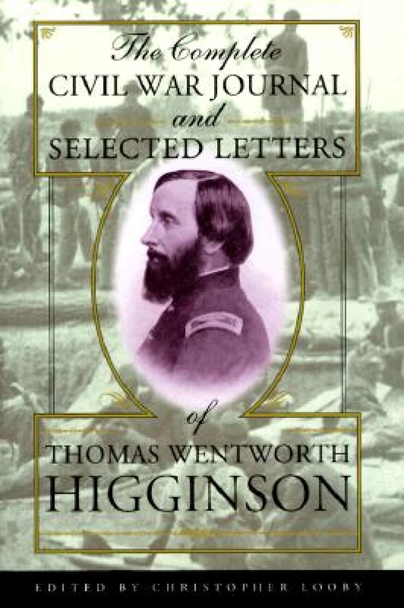 The Complete Civil War Journal and Selected Letters of Thomas Wentworth Higginson