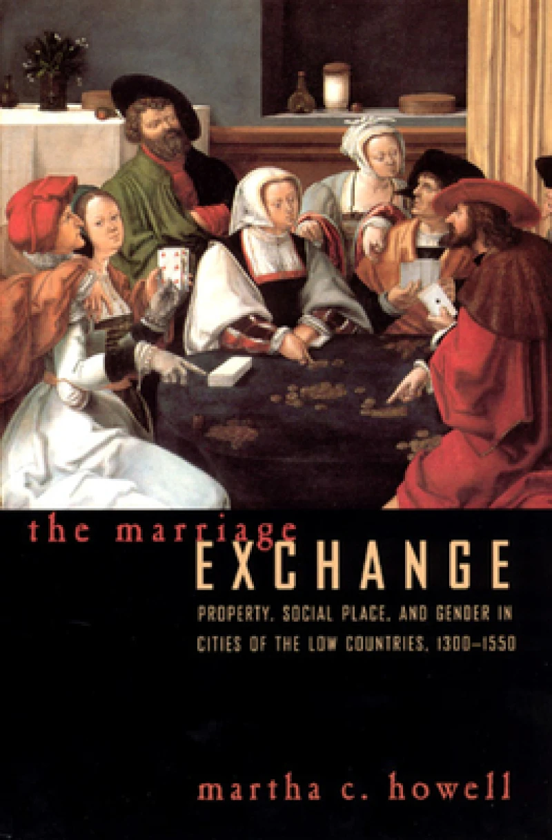 The Marriage Exchange – Property, Social Place, and Gender in Cities of the Low Countries, 1300–1550