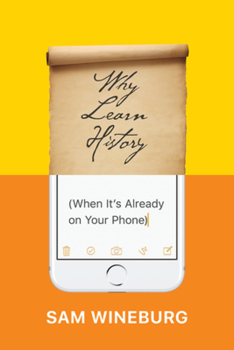 Why Learn History (When It`s Already on Your Phone)