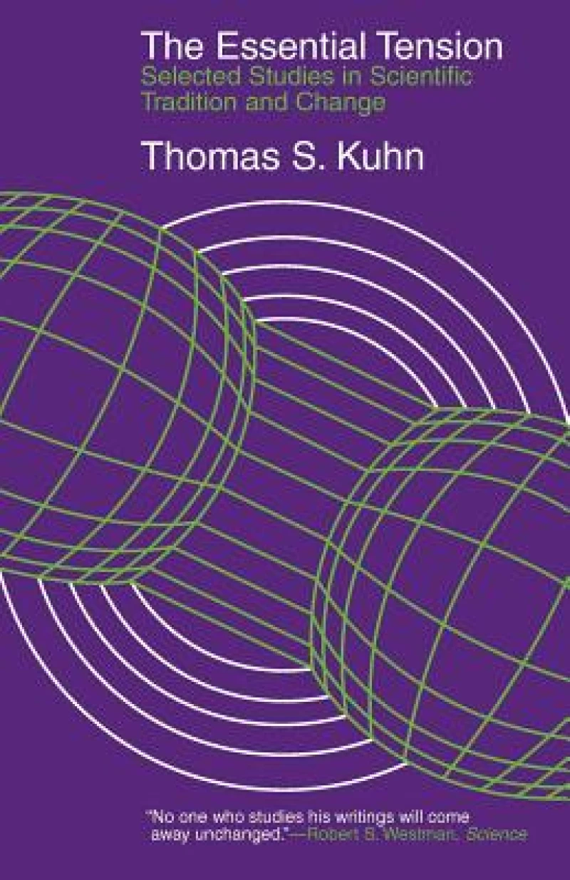 The Essential Tension – Selected Studies in Scientific Tradition and Change