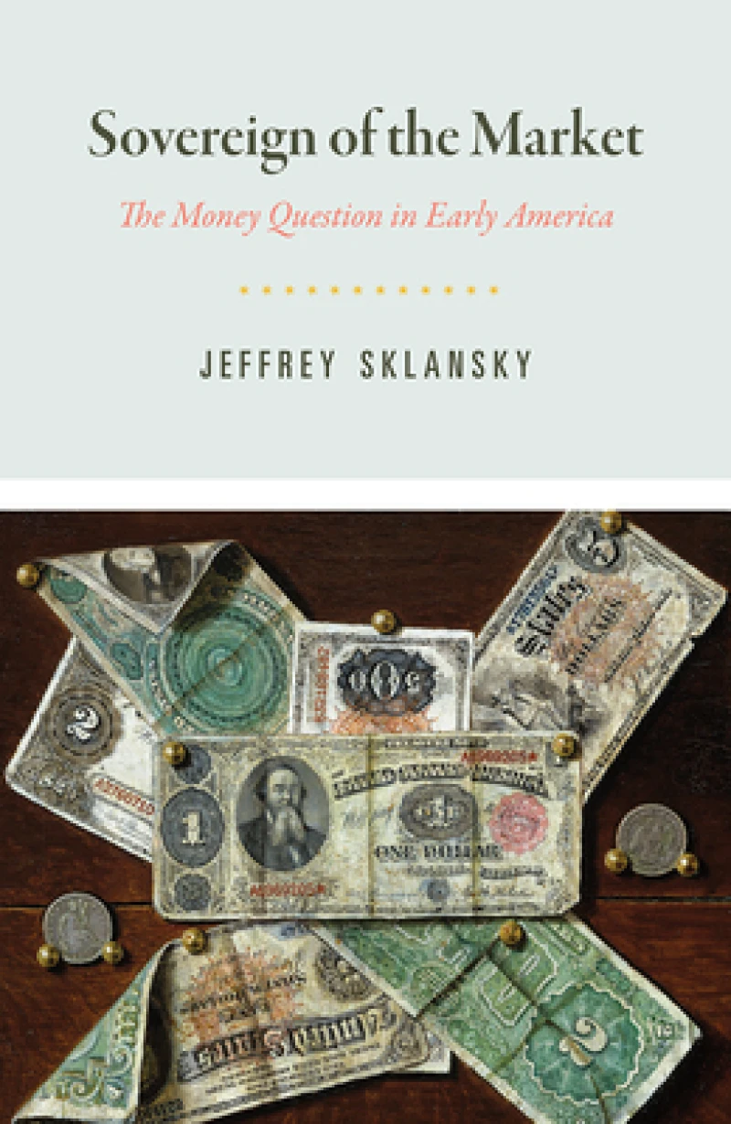 Sovereign of the Market – The Money Question in Early America