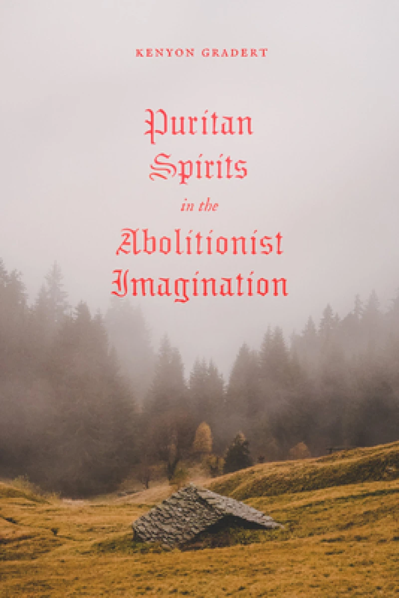 Puritan Spirits in the Abolitionist Imagination